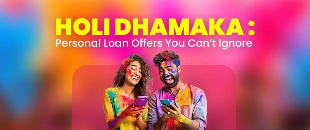Holi Dhamaka: Personal Loan Holi Offers You Can’t Ignore