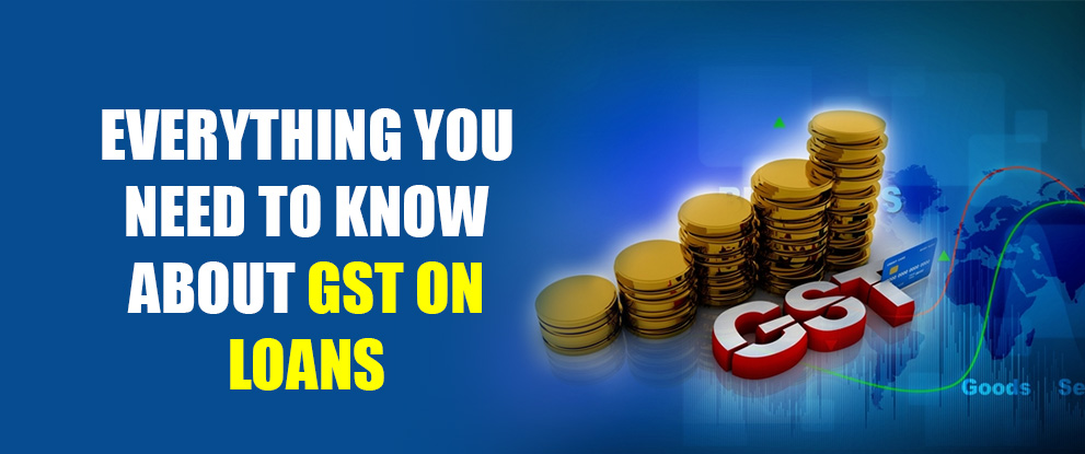 Everything You Need to Know About GST on Loans