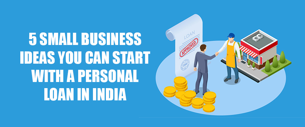 5 Small Business Ideas You Can Start with a Personal Loan in India