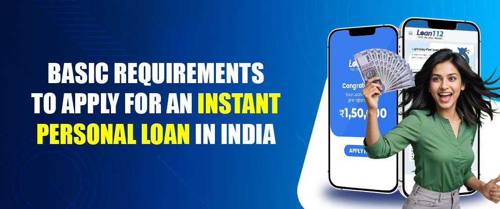 Basic Requirements to Apply for an Instant Personal Loan in India