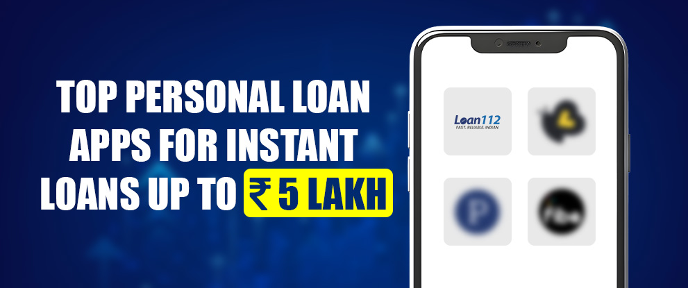 Top Personal Loan Apps for Instant Loans Up to Rs 5 Lakh