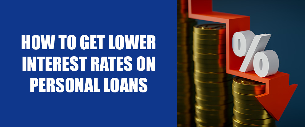 How to Get Lower Interest Rates on Personal Loans
