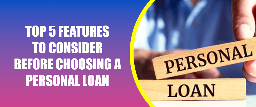 Top 5 Features to Consider Before Choosing a Personal Loan