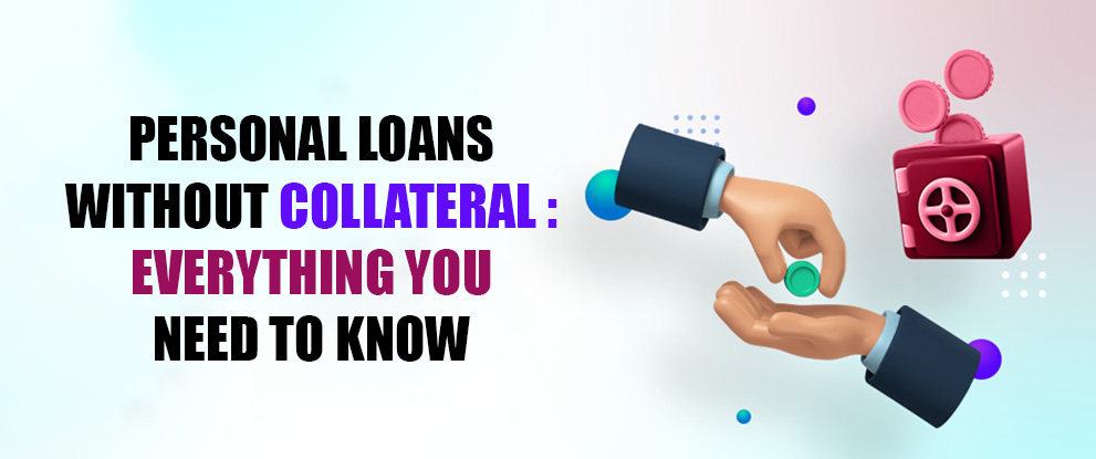 Personal Loans Without Collateral Everything You Need to Know